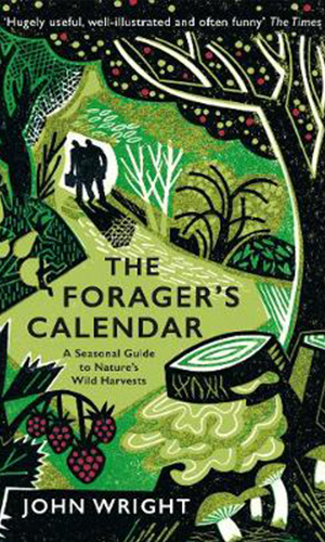 The Forager's Calendar: A seasonal guide to nature's wild harvests, John Wright